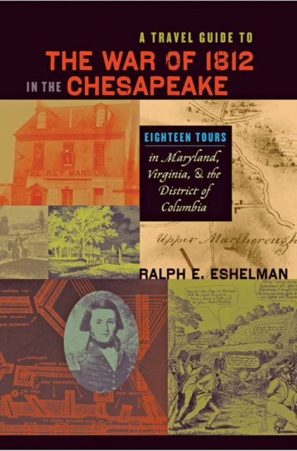 Book cover of: Travel Guide to the War of 1812 in the Chesapeake. By: Ralph E. Eshelman