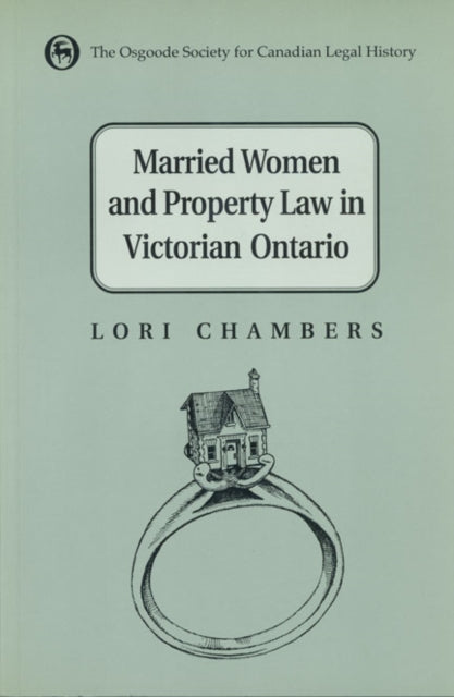 Book cover of: Married Women and the Law of Property in Victorian Ontario. By: Lori Chambers