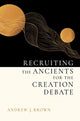 Book cover of: Recruiting the Ancients for the Creation Debate. By: Andrew J. Brown