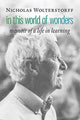 Book cover of: In This World of Wonders. By: Nicholas Wolterstorff