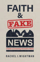 Book cover of: Faith and Fake News. By: Rachel I. Wightman