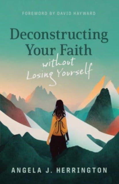 Book cover of: Deconstructing Your Faith Without Losing Yourself. By: Angela J. Herrington