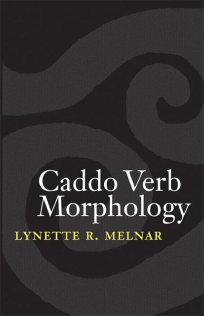 Book cover of: Caddo Verb Morphology. By: Lynette R. Melnar