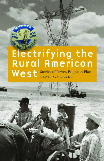 Book cover of: Electrifying the Rural American West. By: Leah S. Glaser