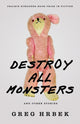 Book cover of: Destroy All Monsters, and Other Stories. By: Greg Hrbek