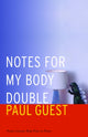 Book cover of: Notes for My Body Double. By: Paul Guest