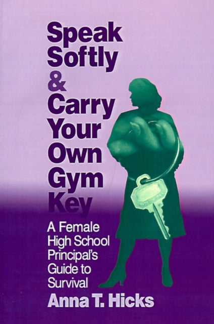 Book cover of: Speak Softly & Carry Your Own Gym Key. By: Anna T. Hicks