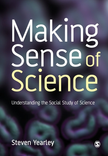Book cover of: Making Sense of Science. By: Steven Yearley