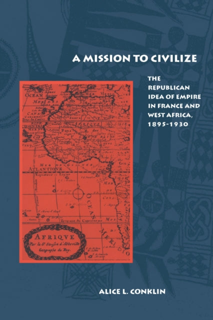 Book cover of: Mission to Civilize. By: Alice Conklin