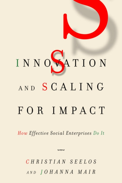 Book cover of: Innovation and Scaling for Impact. By: Christian Seelos