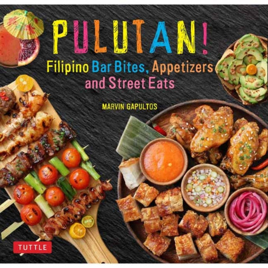 Book cover of: Pulutan! Filipino Bar Bites, Appetizers and Street Eats. By: Marvin Gapultos