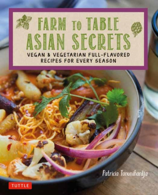 Book cover of: Farm to Table Asian Secrets. By: Patricia Tanumihardja