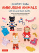Crochet Cute Amigurumi Animals with Mix-and-Match Outfits, 76 Easy-to-follow Patterns Using Clear Japanese-style Crochet Charts 9780804857864 The The Halations
