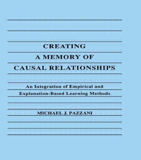 Book cover of: Creating A Memory of Causal Relationships. By: Michael J. Pazzani