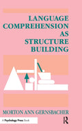 Language Comprehension As Structure Building