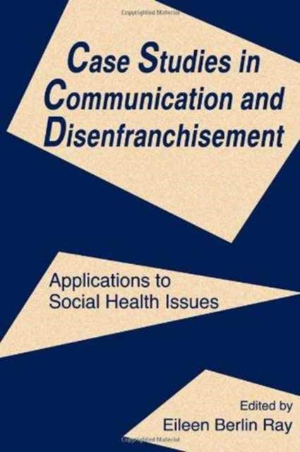 Book cover of: Case Studies in Communication and Disenfranchisement. By: Eileen Berlin Ray