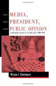 Book cover of: Media, the President, and Public Opinion. By: William J. Gonzenbach