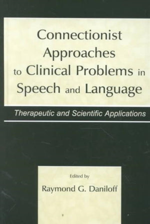 Connectionist Approaches To Clinical Problems in Speech and Language