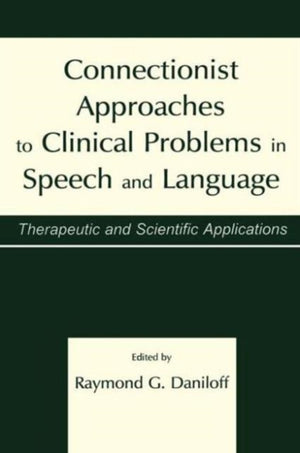 Connectionist Approaches To Clinical Problems in Speech and Language