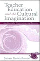 Book cover of: Teacher Education and the Cultural Imagination. By: Susan Florio-Ruane