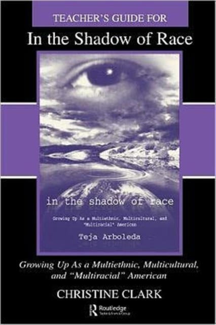 Book cover of: Teacher's Guide for in the Shadow of Race: Growing Up As a Multiethnic, Multicultural, and Multiracial American. By: Christine Clark