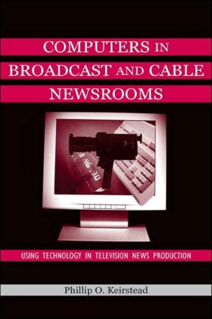 Book cover of: Computers in Broadcast and Cable Newsrooms. By: Phillip O. Keirstead