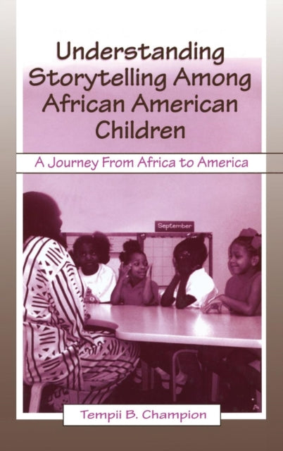 Book cover of: Understanding Storytelling Among African American Children. By: Tempii B. Champion