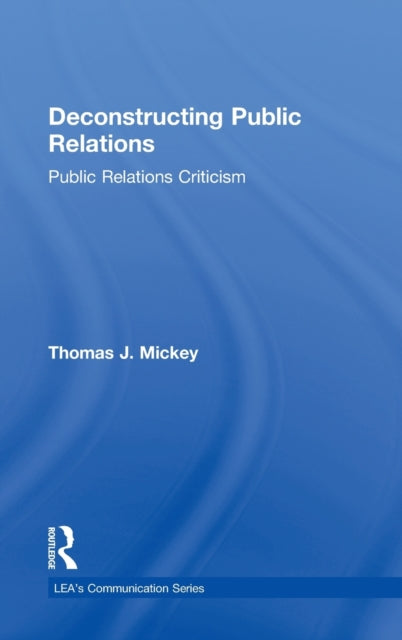 Book cover of: Deconstructing Public Relations. By: Thomas J. Mickey
