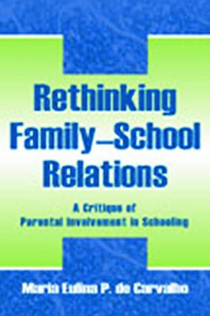 Book cover of: Rethinking Family-school Relations. By: Maria Eulina de Carvalho