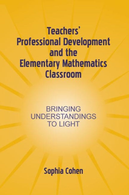 Book cover of: Teachers' Professional Development and the Elementary Mathematics Classroom. By: Sophia Cohen
