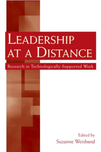 Book cover of: Leadership at a Distance. By: Suzanne P. Weisband