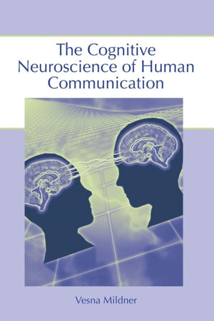 The Cognitive Neuroscience of Human Communication