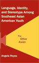 Book cover of: Language, Identity, and Stereotype Among Southeast Asian American Youth. By: Angela Reyes