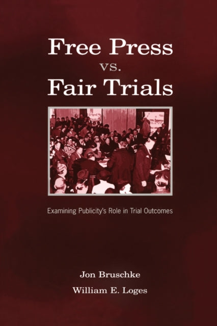 Book cover of: Free Press Vs. Fair Trials. By: Jon Bruschke