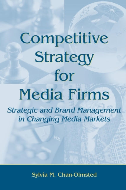 Book cover of: Competitive Strategy for Media Firms. By: Sylvia M. Chan-Olmsted