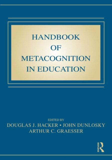 Book cover of: Handbook of Metacognition in Education. By: Douglas Hacker
