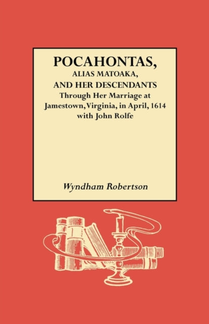 Book cover of: Pocahontas, Alias Matoaka, and Her Descendants. By: Wyndam Robertson