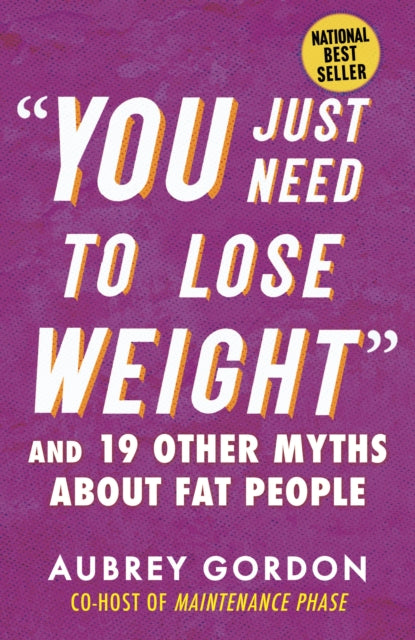 Book cover of: "You Just Need to Lose Weight". By: Aubrey Gordon
