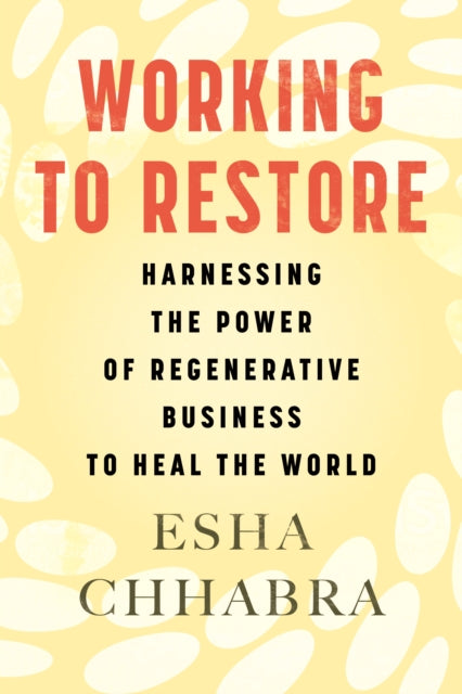 Book cover of: Working to Restore. By: Esha Chhabra