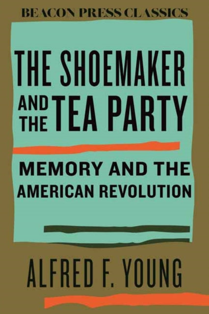 Book cover of: Shoemaker and the Tea Party. By: Alfred F. Young