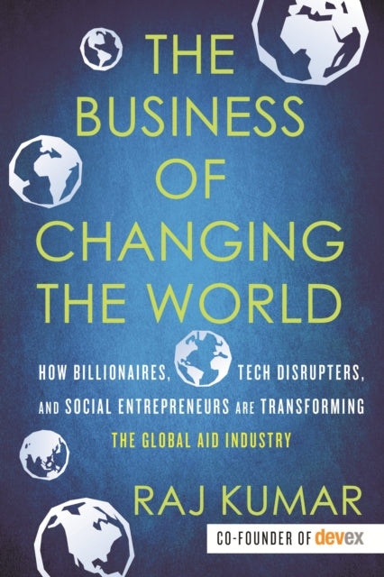Book cover of: Business of Changing the World. By: Raj Kumar