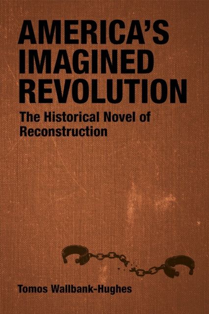 Book cover of: America's Imagined Revolution. By: Tomos Wallbank-Hughes
