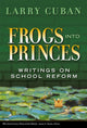 Book cover of: Frogs Into Princes. By: Larry Cuban