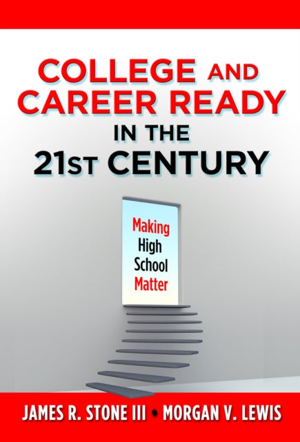 Book cover of: College and Career Ready in the 21st Century. By: James R. Stone