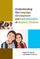 Book cover of: Understanding the Language Development and Early Education of Hispanic Children. By: Eugene E. García
