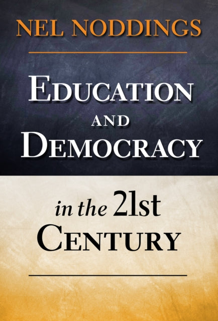 Book cover of: Education and Democracy in the 21st Century. By: Nel Noddings