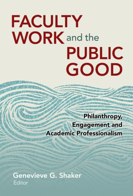 Book cover of: Faculty Work and the Public Good. By: Genevieve G. Shaker