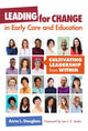 Book cover of: Leading for Change in Early Care and Education. By: Anne L. Douglass