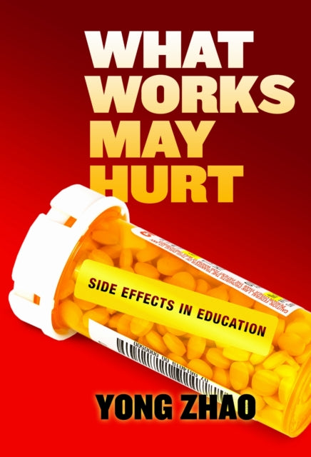 Book cover of: What Works May Hurt. By: Yong Zhao