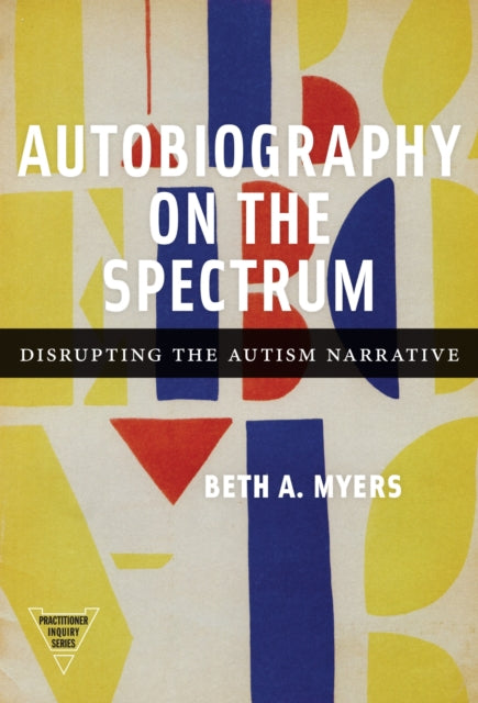 Book cover of: Autobiography on the Spectrum. By: Beth A. Myers